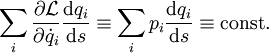 \sum_i\frac{\partial\mathcal L}{\partial\dot q_i}\frac{\mathrm dq_i}{\mathrm ds}\equiv\sum_i p_i\frac{\mathrm dq_i}{\mathrm ds}\equiv\text{const.}