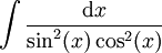 \int\frac{\mathrm dx}{\sin^2(x)\cos^2(x)}