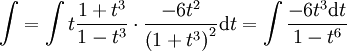 \int=\int t\frac{1+t^3}{1-t^3}\cdot\frac{-6t^2}{\left(1+t^3\right)^2}\mathrm dt=\int\frac{-6t^3\mathrm dt}{1-t^6}