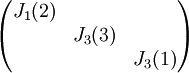 \begin{pmatrix}
J_1(2)&  & \\ 
 &  J_3(3)  & \\ 
 &  & J_3(1)
\end{pmatrix}