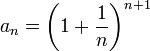 a_n=\left(1+\dfrac1n\right)^{n+1}