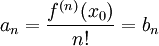 a_n=\frac{f^{(n)}(x_0)}{n!}=b_n