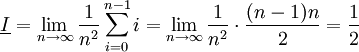 \underline I=\lim_{n\to\infty}\frac1{n^2}\sum_{i=0}^{n-1} i=\lim_{n\to\infty} \frac1{n^2}\cdot\frac{(n-1)n}{2}=\frac12