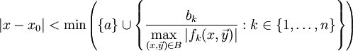 |x-x_0|<\min\!\left(\{a\}\cup\left\{\frac{b_k}{\displaystyle\max_{(x,\vec y)\in B}|f_k(x,\vec y)|}:k\in\{1,\dots,n\}\right\}\right)