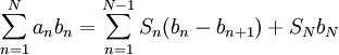 \sum_{n=1}^N a_nb_n=\sum_{n=1}^{N-1}S_n(b_n-b_{n+1})+S_Nb_N