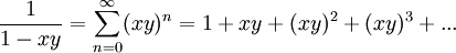 \frac{1}{1-xy} = \sum_{n=0}^{\infty}(xy)^n = 1 + xy + (xy)^2 + (xy)^3 + ...