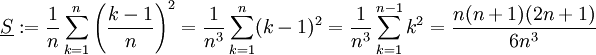 \underline S:=\frac1n\sum_{k=1}^n\left({k-1\over n}\right)^2=\frac1{n^3}\sum_{k=1}^n(k-1)^2=\frac1{n^3}\sum_{k=1}^{n-1}k^2=\frac{n(n+1)(2n+1)}{6n^3}