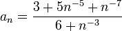 a_n=\dfrac{3+5n^{-5}+n^{-7}}{6+n^{-3}}