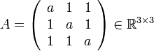 A=\left(\begin{array}{ccc}
a & 1 & 1\\
1 & a & 1\\
1 & 1 & a
\end{array}\right)\in\mathbb{R}^{3\times3}