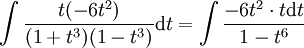 \int\frac{t(-6t^2)}{(1+t^3)(1-t^3)}\mathrm dt=\int\frac{-6t^2\cdot t\mathrm dt}{1-t^6}