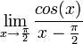 \lim_{x\rightarrow \frac{\pi}{2}} \frac{cos(x)}{x-\frac{\pi}{2}}
