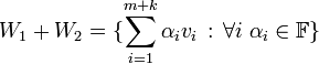 W_1+W_2 = \{\sum_{i=1}^{m+k} \alpha_i v_i \, : \, \forall i \; \alpha_i \in \mathbb{F} \} 