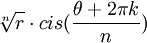 \sqrt[n]{r}\cdot cis(\frac{\theta+2\pi k}{n})