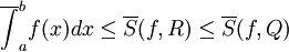 \overline{\int}_a^b f(x)dx\le\overline S(f,R)\le\overline S(f,Q)