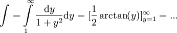 \int=\int\limits_1^\infty \frac{\mathrm dy}{1+y^2}\mathrm dy=[\frac12\arctan(y)]_{y=1}^\infty=...