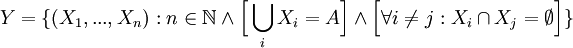 Y=\{(X_1,...,X_n):n\in\mathbb{N}\and\Big[\bigcup_i X_i=A\Big] \and \Big[\forall i\neq j: X_i\cap X_j = \emptyset\Big]\}