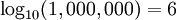 \log_{10}(1,000,000)=6