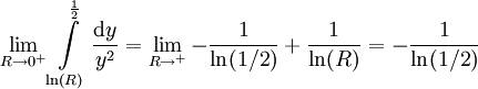 \lim_{R\to0^+}\int\limits_{\ln(R)}^\frac12\frac{\mathrm dy}{y^2}=\lim_{R\to^+}-\frac1{\ln(1/2)}+\frac1{\ln(R)}=-\frac1{\ln(1/2)}