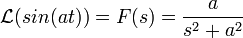 \mathcal{L}(sin(at)) = F(s) = \frac{a}{s^2+a^2}