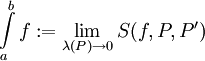 \int\limits_a^b f:=\lim_{\lambda(P)\to0}S(f,P,P')