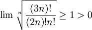 \lim\sqrt[n]{\frac{(3n)!}{(2n)!n!}}\ge1>0