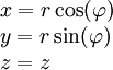\begin{array}{l} x=r\cos(\varphi)\\y=r\sin(\varphi)\\z=z\end{array}