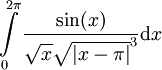 \int\limits_0^{2\pi}\frac{\sin(x)}{\sqrt x\sqrt{|x-\pi|}^3}\mathrm dx