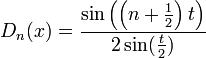 D_n(x)= \frac{\sin\left(\left(n+\frac{1}{2}\right)t\right)}{2\sin(\frac{t}{2})}