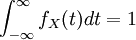 \ \int_{-\infty}^{\infty} f_X(t) dt = 1