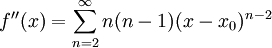 f''(x)=\sum_{n=2}^\infty n(n-1)(x-x_0)^{n-2}