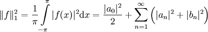 \|f\|_1^2=\frac1\pi\int\limits_{-\pi}^\pi |f(x)|^2\mathrm dx=\frac{|a_0|^2}2+\sum_{n=1}^\infty\Big(|a_n|^2+|b_n|^2\Big)