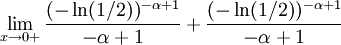 \lim_{x\to0+}\frac{(-\ln(1/2))^{-\alpha+1}}{-\alpha+1}+\frac{(-\ln(1/2))^{-\alpha+1}}{-\alpha+1}