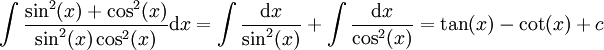 \int\frac{\sin^2(x)+\cos^2(x)}{\sin^2(x)\cos^2(x)}\mathrm dx=\int\frac{\mathrm dx}{\sin^2(x)}+\int\frac{\mathrm dx}{\cos^2(x)}=\tan(x)-\cot(x)+c