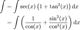 \begin{align}\int&=\int\sec(x)\left(1+\tan^2(x)\right)\mathrm dx\\&=\int\left(\frac1{\cos(x)}+\frac{\sin^2(x)}{\cos^3(x)}\right)\mathrm dx\end{align}