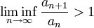\liminf_{n\to\infty}\frac{a_{n+1}}{a_{n}}>1