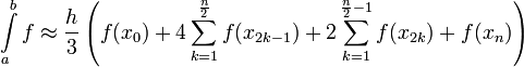 \int\limits_a^b f\approx\frac h3\left(f(x_0)+4\sum\limits_{k=1}^\frac{n}{2} f(x_{2k-1})+2\sum\limits_{k=1}^{\frac{n}{2}-1}f(x_{2k})+f(x_n)\right)