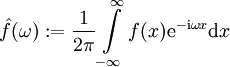 \hat f(\omega):=\frac1{2\pi}\int\limits_{-\infty}^\infty f(x)\mathrm e^{-\mathrm i\omega x}\mathrm dx