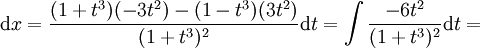 \mathrm dx=\frac{(1+t^3)(-3t^2)-(1-t^3)(3t^2)}{(1+t^3)^2}\mathrm dt=\int\frac{-6t^2}{(1+t^3)^2}\mathrm dt=