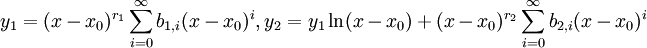 y_1=(x-x_0)^{r_1}\sum_{i=0}^\infty b_{1,i}(x-x_0)^i,y_2=y_1\ln(x-x_0)+(x-x_0)^{r_2}\sum_{i=0}^\infty b_{2,i}(x-x_0)^i