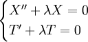 \begin{cases}X''+\lambda X=0\\T'+\lambda T=0\end{cases}
