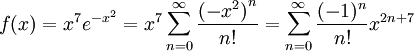 f(x)=x^7e^{-x^2}=x^7\sum_{n=0}^\infty\frac{\left(-x^2\right)^n}{n!}=\sum_{n=0}^\infty\frac{(-1)^n}{n!}x^{2n+7}