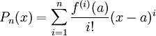  P_n(x)=\sum_{i=1}^n\frac{f^{(i)}(a)}{i!}(x-a)^i