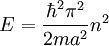 E=\frac{\hbar^2\pi^2}{2ma^2}n^2