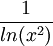 \frac{1}{ln(x^2)}