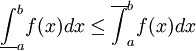\underline\int_a^b f(x)dx\le\overline{\int}_a^b f(x)dx