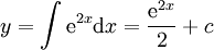 y=\int {\mathrm e}^{2x}\mathrm dx=\frac{{\mathrm e}^{2x}}2+c