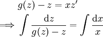 \begin{align}&g(z)-z=xz'\\\implies&\int\frac{\mathrm dz}{g(z)-z}=\int\frac{\mathrm dx}x\end{align}