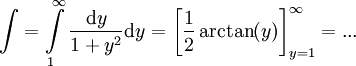 \int=\int\limits_1^\infty\frac{\mathrm dy}{1+y^2}\mathrm dy=\left[\frac12\arctan(y)\right]_{y=1}^\infty=...