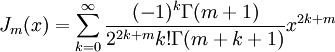 J_m(x)=\sum_{k=0}^\infty \frac{(-1)^k \Gamma(m+1)}{2^{2k+m}k!\Gamma(m+k+1)}x^{2k+m}