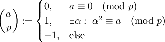 \left(\frac ap\right):=\begin{cases}0,&a\equiv0\pmod p\\1,&\exists\alpha:\ \alpha^2\equiv a\pmod p\\-1,&\text{else}\end{cases}
